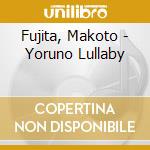 Fujita, Makoto - Yoruno Lullaby cd