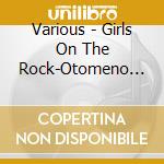 Various - Girls On The Rock-Otomeno Rock Dense cd