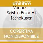 Various - Saishin Enka Hit Icchokusen cd