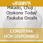 Mikado, Chuji - Otokono Todai/ Tsukuba Oroshi cd