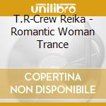 T.R-Crew Reika - Romantic Woman Trance cd