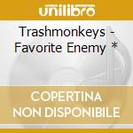 Trashmonkeys - Favorite Enemy * cd
