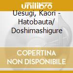 Uesugi, Kaori - Hatobauta/ Doshimashigure cd