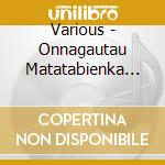 Various - Onnagautau Matatabienka Ketteiban cd