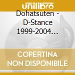 Dohatsuten - D-Stance 1999-2004 Flyhightyears cd
