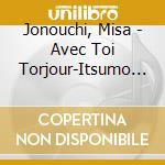 Jonouchi, Misa - Avec Toi Torjour-Itsumo Anatato Issh cd