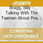 Bragg, Billy - Talking With The Taxman About Poe * cd
