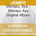 Shimazu, Aya - Shimazu Aya Original Album cd