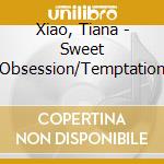 Xiao, Tiana - Sweet Obsession/Temptation cd
