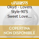 Okyd - Lovers Style-90'S Sweet Love Songs- cd