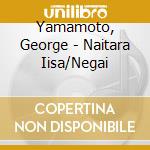 Yamamoto, George - Naitara Iisa/Negai cd