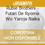 Rubie Brothers - Futari De Ryoma Wo Yaroja Naika cd
