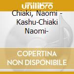 Chiaki, Naomi - Kashu-Chiaki Naomi- cd
