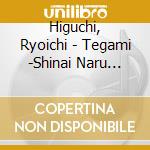 Higuchi, Ryoichi - Tegami -Shinai Naru Kodomo Tachi He- cd