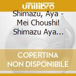 Shimazu, Aya - Mei Choushi! Shimazu Aya Serifu Iri Matatabi Meikyoku Shuu cd