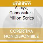 Ashiya, Gannosuke - Million Series cd