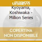 Kyoyama, Koshiwaka - Million Series cd musicale