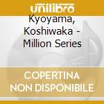 Kyoyama, Koshiwaka - Million Series cd