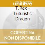 T.Rex - Futuristic Dragon cd