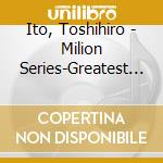 Ito, Toshihiro - Milion Series-Greatest Hits cd