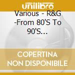 Various - R&G -From 80'S To 90'S 'Rock'&'Girl' Selection cd