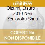 Oizumi, Itsuro - 2010 Nen Zenkyoku Shuu cd