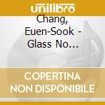 Chang, Euen-Sook - Glass No Pierce/One More Chance cd