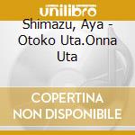 Shimazu, Aya - Otoko Uta.Onna Uta cd