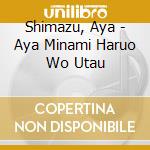 Shimazu, Aya - Aya Minami Haruo Wo Utau cd