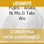 Fujiro - Anata Ni Mo.Ii Tabi Wo cd