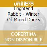 Frightend Rabbit - Winter Of Mixed Drinks cd