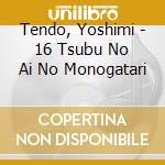 Tendo, Yoshimi - 16 Tsubu No Ai No Monogatari cd