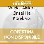 Wada, Akiko - Jinsei Ha Korekara cd