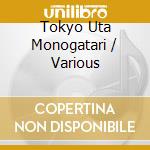 Tokyo Uta Monogatari / Various cd