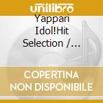 Yappari Idol!Hit Selection / Various cd