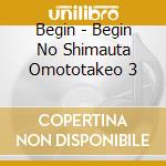 Begin - Begin No Shimauta Omototakeo 3 cd