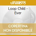 Loop Child - Ever cd