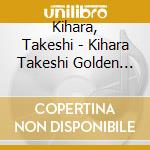 Kihara, Takeshi - Kihara Takeshi Golden Best Album cd