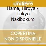Hama, Hiroya - Tokyo Nakibokuro cd