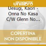 Uesugi, Kaori - Onna No Kasa C/W Glenn No Hana cd