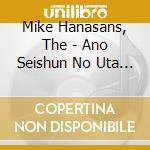 Mike Hanasans, The - Ano Seishun No Uta Wo...Mouichido cd