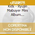 Kids - Ryujin Mabuyer Mini Album 2(Taachi) cd