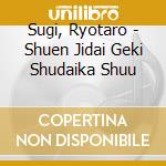 Sugi, Ryotaro - Shuen Jidai Geki Shudaika Shuu cd musicale di Sugi, Ryotaro