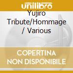 Yujiro Tribute/Hommage / Various cd