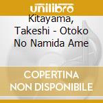 Kitayama, Takeshi - Otoko No Namida Ame cd