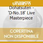 Dohatsuten - 'D-No.18' Live Masterpiece cd