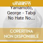 Yamamoto, George - Tabiji No Hate No... cd