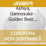 Ashiya, Gannosuke - Golden Best Ashiya Gannosuke