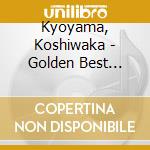 Kyoyama, Koshiwaka - Golden Best Kyoyama Koshiwaka cd
