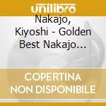 Nakajo, Kiyoshi - Golden Best Nakajo Kiyoshi cd musicale di Nakajo, Kiyoshi